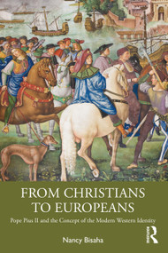 From Christians to Europeans (Pope Pius II and the Concept of the Modern Western Identity) by Nancy Bisaha, 9781032326160