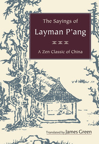 The Sayings of Layman P'ang (A Zen Classic of China) by James Green, Dennis Genpo Merzel, 9781590306307