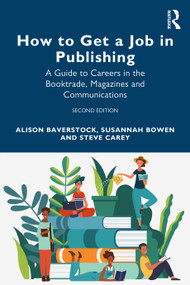 How to Get a Job in Publishing (A Guide to Careers in the Booktrade, Magazines and Communications) by Alison Baverstock, Susannah Bowen, Steve Carey, 9781032226286