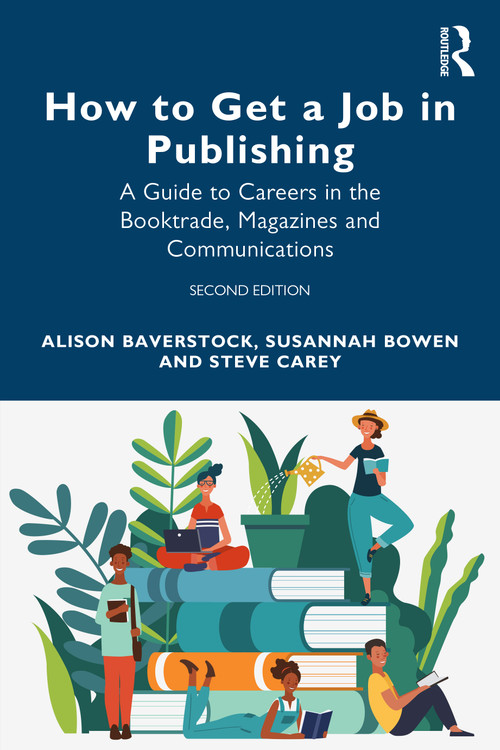 How to Get a Job in Publishing (A Guide to Careers in the Booktrade, Magazines and Communications) by Alison Baverstock, Susannah Bowen, Steve Carey, 9781032226286