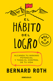 El hábito del logro: Alcanza tu máximo potencial y toma el control de tu vida / The Achievement Habit (Spanish Edition) by Bernard Roth, 9786073845113