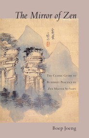 The Mirror of Zen (The Classic Guide to Buddhist Practice by Zen Master So Sahn) by Boep Joeng, Hyon Gak, Zen Master So Sahn, 9781590303849