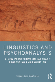 Linguistics and Psychoanalysis (A New Perspective on Language Processing and Evolution) by Thomas Paul Bonfiglio, 9781032018171