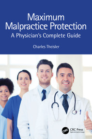 Maximum Malpractice Protection (A Physician's Complete Guide) by Charles Theisler, 9781032403168