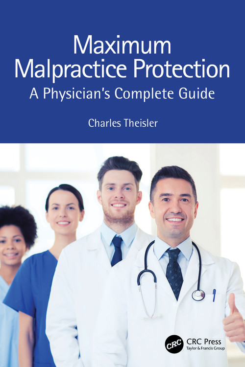 Maximum Malpractice Protection (A Physician's Complete Guide) by Charles Theisler, 9781032403168