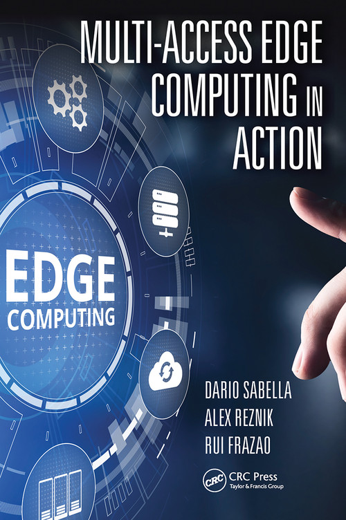 Multi-Access Edge Computing in Action by Dario Sabella, Alex Reznik, Rui Frazao, 9781032401164