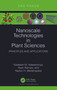 Nanoscale Technologies in Plant Sciences (Principles and Applications) by Nadeesh M. Adassooriya, Ryan Rienzie, Nadun H. Madanayake, 9781032387925