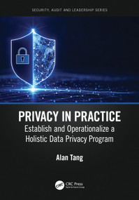 Privacy in Practice (Establish and Operationalize a Holistic Data Privacy Program) by Alan Tang, 9781032125473