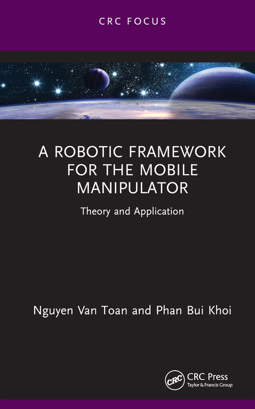 A Robotic Framework for the Mobile Manipulator (Theory and Application) by Nguyen Van Toan, Phan Bui Khoi, 9781032392608