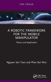 A Robotic Framework for the Mobile Manipulator (Theory and Application) by Nguyen Van Toan, Phan Bui Khoi, 9781032392608