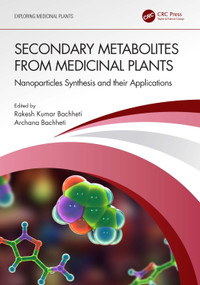 Secondary Metabolites from Medicinal Plants (Nanoparticles Synthesis and their Applications) by Rakesh Kumar Bachheti, Archana Bachheti, 9781032100999