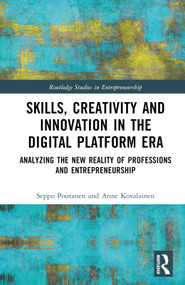 Skills, Creativity and Innovation in the Digital Platform Era (Analyzing the New Reality of Professions and Entrepreneurship) by Seppo Poutanen, Anne Kovalainen, 9780815360704
