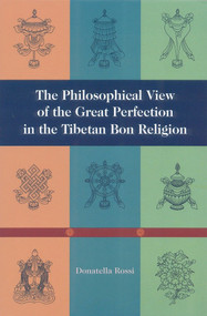 The Philosophical View of the Great Perfection in the Tibetan Bon Religion by Donatella Rossi, 9781559391290