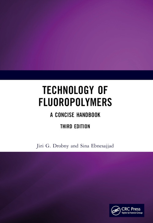 Technology of Fluoropolymers (A Concise Handbook) by Jiri G. Drobny, Sina Ebnesajjad, 9781032068862