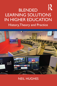 Blended Learning Solutions in Higher Education (History, Theory and Practice) by Neil Hughes, 9781032417974