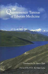 The Quintessence Tantras of Tibetan Medicine by H.H. the Fourteenth Dalai Lama, Dr. Barry Clark, 9781559390095