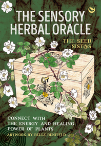 The Sensory Herbal Oracle (Connect with the Energy and Healing Power of Plants) by The Seed Sistas, Belle Benfield, 9781786789389