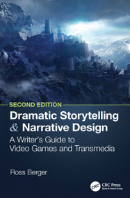 Dramatic Storytelling and Narrative Design (A Writer's Guide to Video Games and Transmedia) - 9781032571614 by Ross Berger, 9781032571614