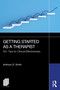 Getting Started as a Therapist (50+ Tips for Clinical Effectiveness) by Anthony D. Smith, 9781032623436