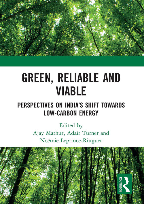 Green, Reliable and Viable (Perspectives on India's Shift Towards Low-Carbon Energy) by Ajay Mathur, Adair Turner, Noëmie Leprince-Ringuet, 9781032654591