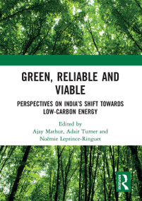 Green, Reliable and Viable (Perspectives on India's Shift Towards Low-Carbon Energy) by Ajay Mathur, Adair Turner, Noëmie Leprince-Ringuet, 9781032654591