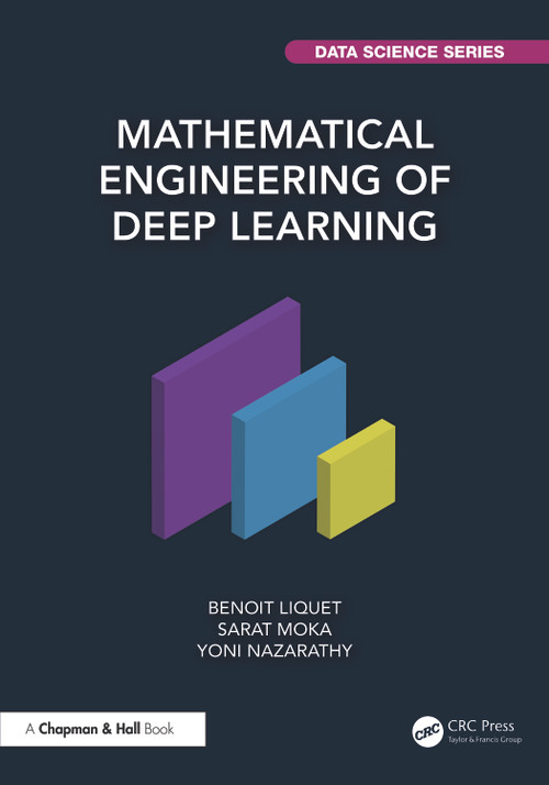 Mathematical Engineering of Deep Learning by Benoit Liquet, Sarat Moka, Yoni Nazarathy, 9781032288284