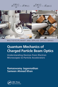 Quantum Mechanics of Charged Particle Beam Optics (Understanding Devices from Electron Microscopes to Particle Accelerators) by Ramaswamy Jagannathan, Sameen Ahmed Khan, 9781032652498