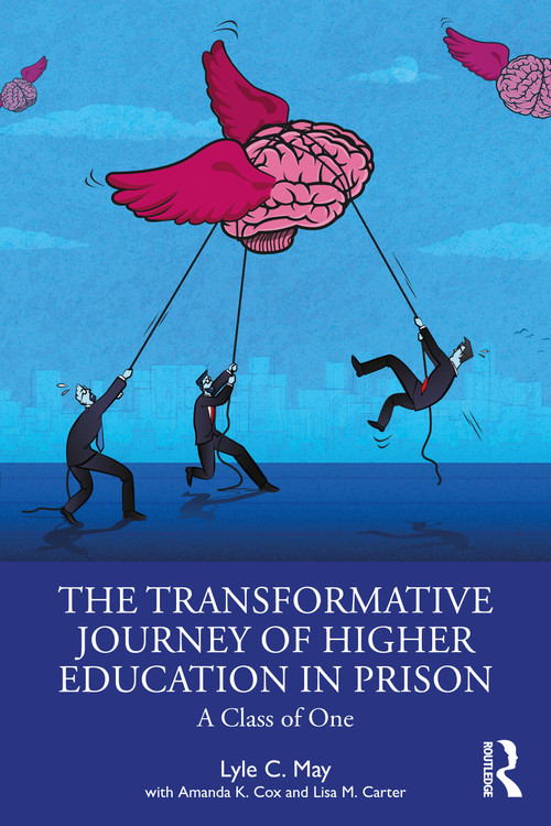 The Transformative Journey of Higher Education in Prison (A Class of One) by Lyle C. May, Amanda K. Cox, Lisa M. Carter, 9781032582870