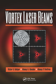 Vortex Laser Beams by Victor V. Kotlyar, Alexey A. Kovalev, Alexey P. Porfirev, 9781032653341