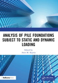 Analysis of Pile Foundations Subject to Static and Dynamic Loading by Amir M. Kaynia, 9781032015477