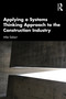 Applying a Systems Thinking Approach to the Construction Industry by Michael Siebert, 9781032360591