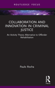 Collaboration and Innovation in Criminal Justice (An Activity Theory Alternative to Offender Rehabilitation) - 9781032033372 by Paulo Rocha, 9781032033372