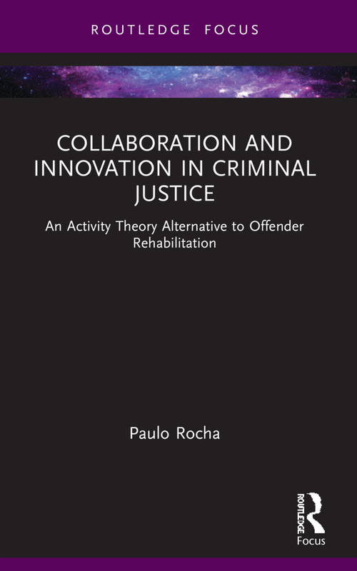 Collaboration and Innovation in Criminal Justice (An Activity Theory Alternative to Offender Rehabilitation) - 9781032033372 by Paulo Rocha, 9781032033372