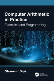 Computer Arithmetic in Practice (Exercises and Programming) by Sławomir Gryś, 9781032425658