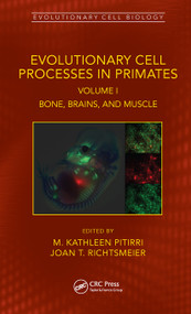 Evolutionary Cell Processes in Primates (Bone, Brains, and Muscle, Volume I) by M. Kathleen Pitirri, Joan T. Richtsmeier, 9781032072715