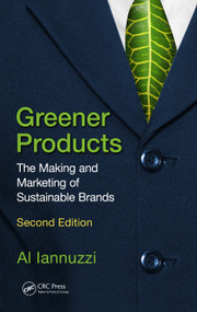 Greener Products (The Making and Marketing of Sustainable Brands, Second Edition) by Al Iannuzzi, 9781138746893
