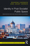Identity in Post-Socialist Public Space (Urban Architecture in Kiev, Moscow, Berlin, and Warsaw) by Bohdan Cherkes, Józef Hernik, 9781032062587