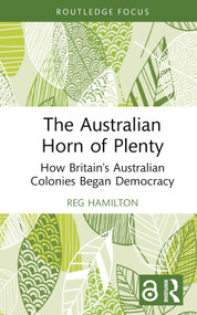 The Australian Horn of Plenty (How Britain's Australian Colonies Began Democracy) by Reg Hamilton, 9781032791449