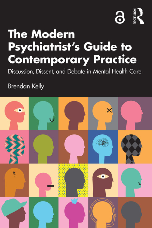 The Modern Psychiatrist's Guide to Contemporary Practice (Discussion, Dissent, and Debate in Mental Health Care) by Brendan Kelly, 9781032457406