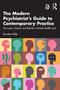 The Modern Psychiatrist's Guide to Contemporary Practice (Discussion, Dissent, and Debate in Mental Health Care) by Brendan Kelly, 9781032457406