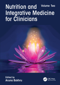 Nutrition and Integrative Medicine for Clinicians (Volume Two) by Aruna Bakhru, 9781032110127