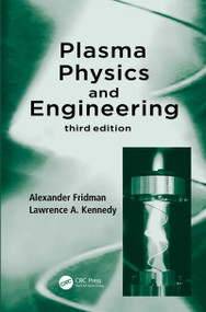 Plasma Physics and Engineering by Alexander Fridman, Lawrence A. Kennedy, 9780367697525