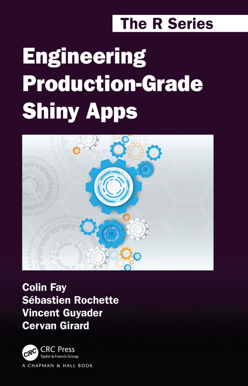 Engineering Production-Grade Shiny Apps by Colin Fay, Sébastien Rochette, Vincent Guyader, Cervan Girard, 9780367466022