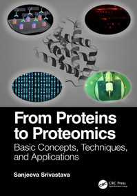 From Proteins to Proteomics (Basic Concepts, Techniques, and Applications) by Sanjeeva Srivastava, 9780367566203