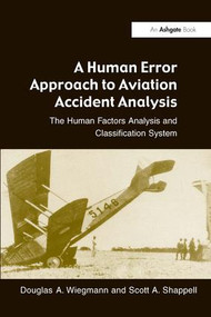 A Human Error Approach to Aviation Accident Analysis (The Human Factors Analysis and Classification System) by Douglas A. Wiegmann, Scott A. Shappell, 9780754618737