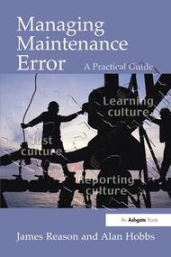 Managing Maintenance Error (A Practical Guide) by James Reason, Alan Hobbs, 9780754615910