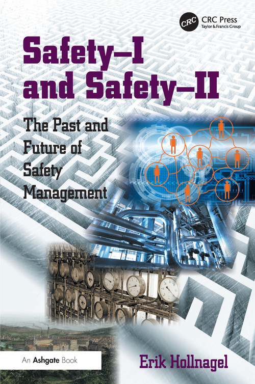 Safety-I and Safety-II (The Past and Future of Safety Management) by Erik Hollnagel, 9781472423085
