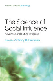 The Science of Social Influence (Advances and Future Progress) by Anthony R. Pratkanis, 9781138006157