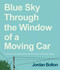 Blue Sky Through the Window of a Moving Car (Comics for Beautiful, Awful and Ordinary Days) by Jordan Bolton, 9781524895099