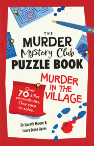 The Murder Mystery Club Puzzle Book (Murder in the Village) by Gareth Moore, Laura Jayne Ayres, 9781524896201